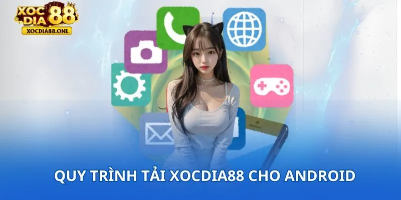 Quy trình tải XOCDIA88 chi tiết cho Android