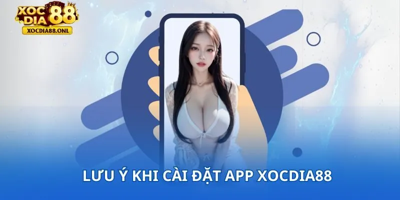 Lưu ý khi download ứng dụng XOCDIA88